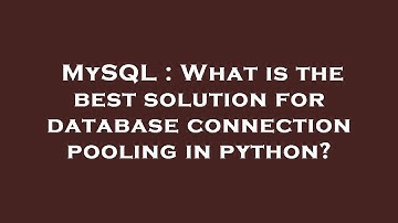 MySQL : What is the best solution for database connection pooling in python?