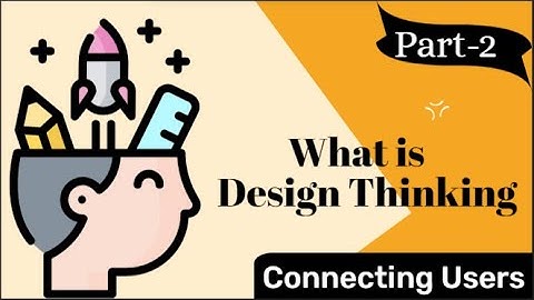 What is Design Thinking ?|Part-2| Connecting Users