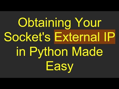 Obtaining Your Socket's External IP in Python Made Easy