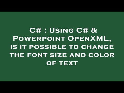 C# : Using C# & Powerpoint OpenXML, is it possible to change the font size and color of text