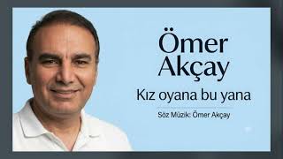 Ömer akçay  kız oyana bu yana 29 Temmuz 2026