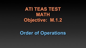 TEAS Math Tutorial - M.1.2 - Order of Operations - Chapter 21