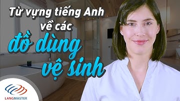 Langmaster - Từ vựng tiếng Anh về các đồ dùng vệ sinh [Học tiếng Anh cho người mới bắt đầu #1]
