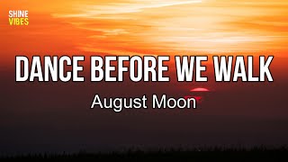 August Moon  Dance Before We Walk (lyrics) | I took a little time to breathe