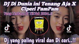DJ DI DUNIA INI TENANG AJA X CIPERI PAMPAM X DALINDA OLD VIRAL TIKTOK 2024.