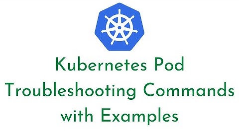 Kubernetes Pod Troubleshooting Commands with Examples | How to Troubleshoot Kubernetes Pod | K8s