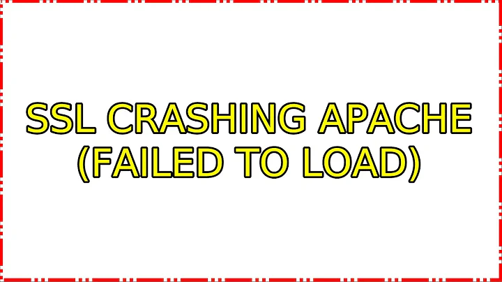 SSL crashing Apache (Failed to load)