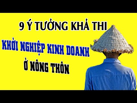 9 Ý Tưởng Khởi Nghiệp ở Nông Thôn rất khả thi cho người trẻ lập nghiệp làm giàu hiệu quả