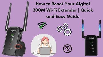 How to Reset Your Aigital 300M Wi-Fi Extender | Quick and Easy Guide