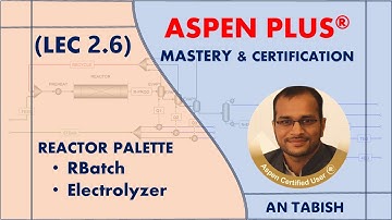 Aspen Plus V14.0 || RBatch & Electrolyzer | Lec 2.6