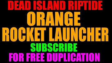 Dead Island Riptide Orange M72 LAW Rocket Launcher | How To Get It! | Subscribe For Free Duping (HD)