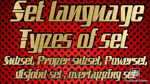 Set language | Types of set  | Subset, Proper subset,Powerset, Disjoint set and Overlapping set