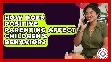 How Does Positive Parenting Affect Children