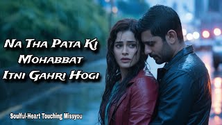 Download Lagu Na Tha Pata Ki Mohabbat Itni Gahri Hogi | New Soulful Song | Heart Touching Emotional song MP3