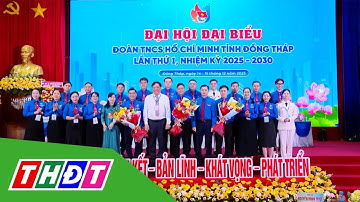 Đại hội đại biểu Đoàn TNCS HCM tỉnh Đồng Tháp lần thứ I thành công tốt đẹp | THDT