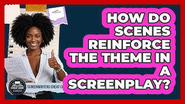 How Do Scenes Reinforce The Theme In A Screenplay? - Screenwriter