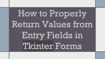 How to Properly Return Values from Entry Fields in Tkinter Forms