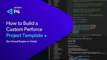 How to Build a Custom Perforce Project Template (for Unreal Engine or Unity)