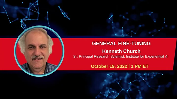 General Fine Tuning with Kenneth Church, Sr. Princ...