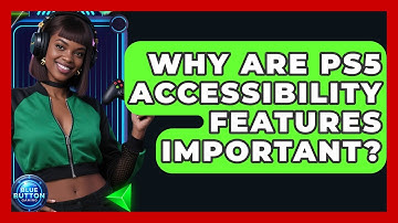 Why Are PS5 Accessibility Features Important? - Blue Button Gaming