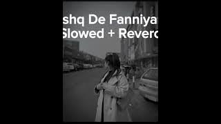 Ishq de fanniyar #slowed #reverb #(slow reverb)