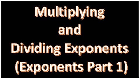Multiplying and Dividing Exponents (Exponents Part 1)