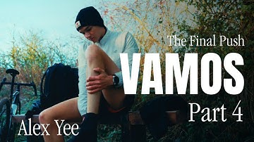 Alex Yee: Vamos - Part 4 - The Final Push