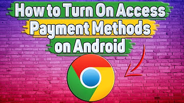 How to Turn On Access Payment Methods in Google Chrome on Android?