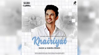 Khairiyat | NASH & KABIRA MIX | Arijit Singh | Sushant Singh Rajput | Shraddha Kapoor | Chhichhore