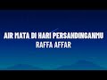 Raffa Affar - Airmata Di Hari Persandinganmu (Lirik/Lagu)
