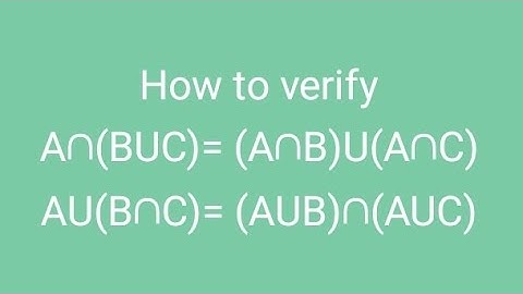 How to verify A∩(BUC)= (A∩B)U(A∩C), AU(B∩C)= (AUB)∩(AUC)