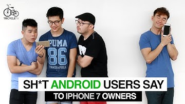 Sh*t Android Users Say To iPhone 7 Owners | TricycleTV