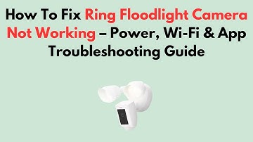 How To Fix Ring Floodlight Camera Not Working – Power, Wi-Fi & App Troubleshooting Guide