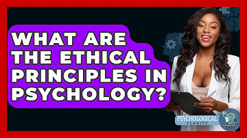 What Are The Ethical Principles In Psychology? - Philosophy Beyond