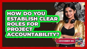 How Do You Establish Clear Roles For Project Accountability?