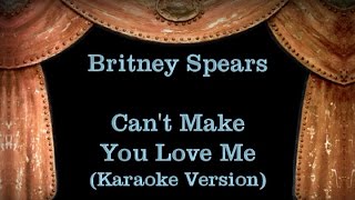 Britney Spears - Can't Make You Love Me - Lyrics (Karaoke Version)