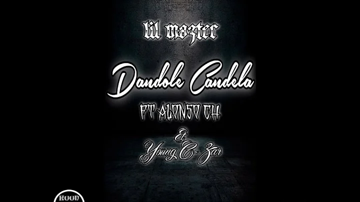 Lil Mazter - Dandole Candela Ft Alonso CH & Young ...