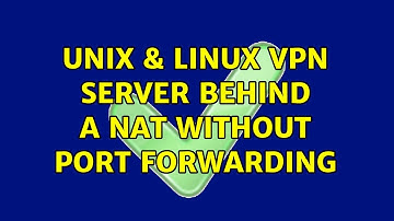 Unix & Linux: VPN server behind a NAT without port forwarding