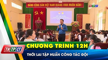 Thới Lai tập huấn công tác Đội| Cần Thơ TV