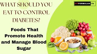 Foods That Promote Health and Manage Blood Sugar | The Diabetes Diet Plan | FitFormulas TV