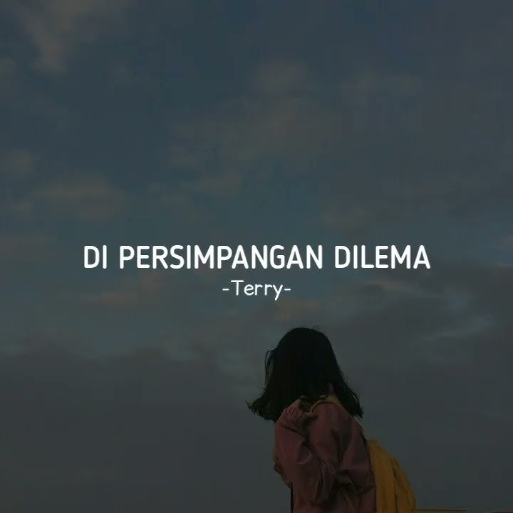 Story WA nyesek!!Cocok buat yang lagi galau (Di Persimpangan Dilema-Terry)
