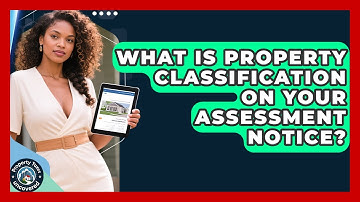 What Is Property Classification On Your Assessment Notice? - Property Taxes Uncovered