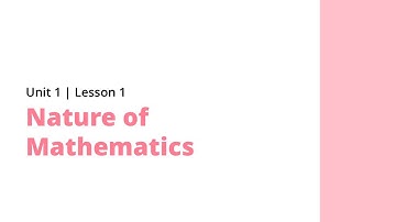 Unit 1 | Lesson 1: Nature of Mathematics (Mathematics in the Modern World)