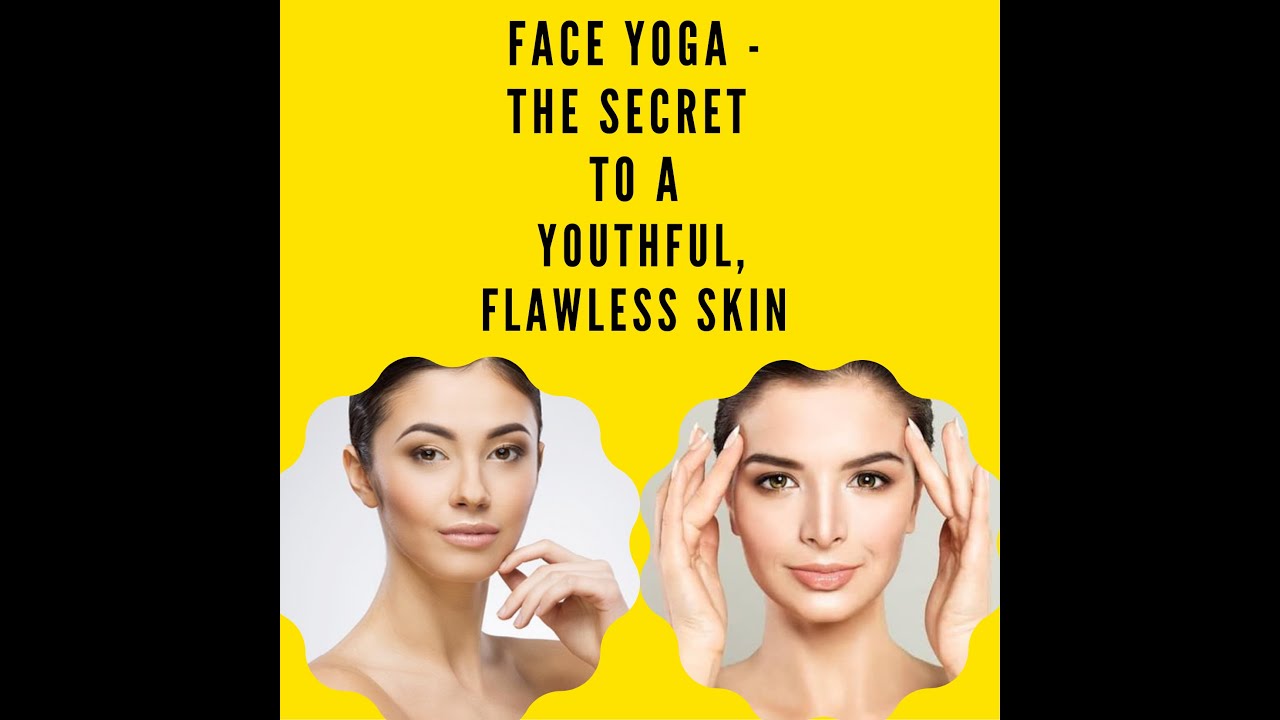 Face Yoga - The Secret to a Youthful, Flawless Skin - YouTube
