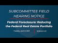 Federal Foreclosure: Reducing the Federal Real Estate Portfolio