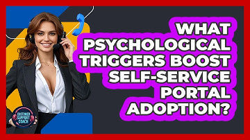 What Psychological Triggers Boost Self-service Portal Adoption? - Customer Support Coach