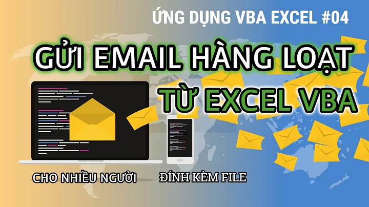 Gửi email hàng loạt bằng Excel VBA đính kèm file riêng rẽ tới nhiều người