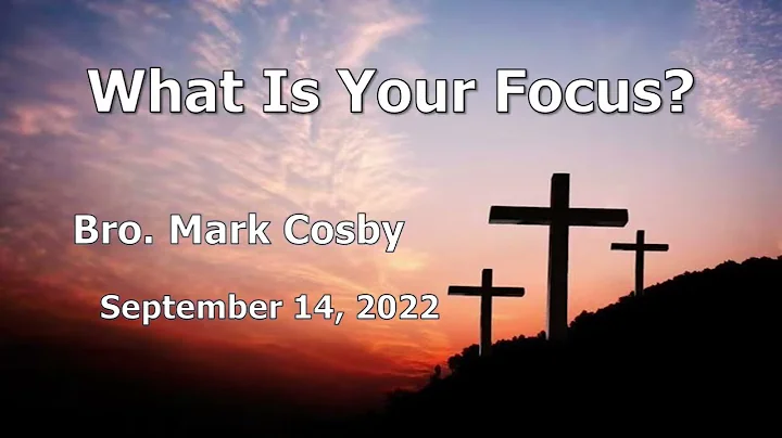 9.14.22 - What Is Your Focus - Mark Cosby