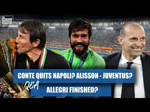 Alisson To Juventus? Conte Quits Napoli? Allegri Finished? (Q & A Pod)