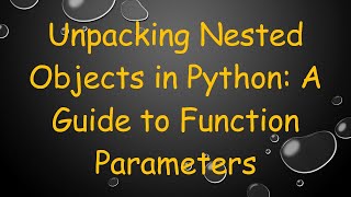 Unpacking Nested Objects in Python: A Guide to Function Parameters